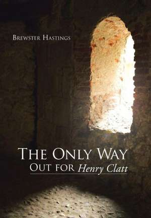 The Only Way Out for Henry Clatt de Brewster Hastings