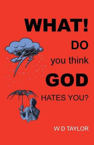 What! Do You Think God Hates You? de W. D. Taylor