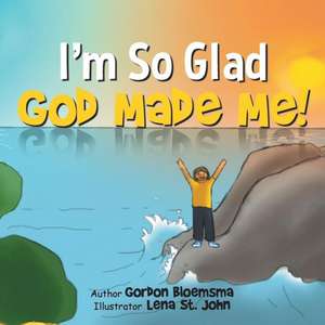 I'm So Glad God Made Me! de Gordon Bloemsma