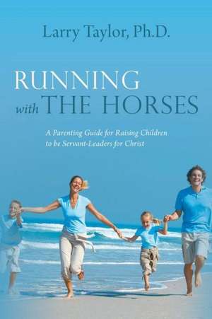 Running with the Horses de Larry Taylor Ph. D.