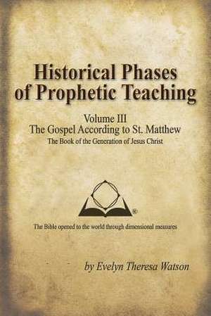 Historical Phases of Prophetic Teaching Volume III de Evelyn Theresa Watson