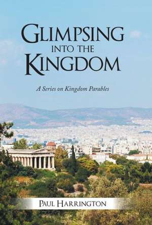 Glimpsing Into the Kingdom de Paul Harrington