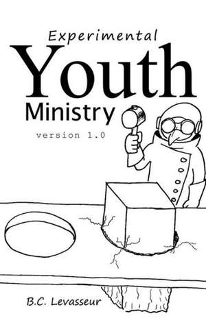 Experimental Youth Ministry de B. C. Levasseur