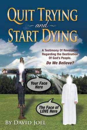 Quit Trying and Start Dying! de David Joel