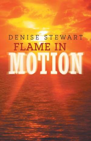 Flame in Motion de Denise Stewart