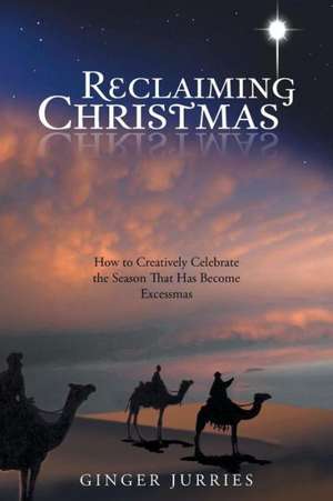 Reclaiming Christmas de Ginger Jurries