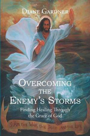 Overcoming the Enemy's Storms de Diane Gardner