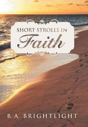 Short Strolls in Faith de B. A. Brightlight