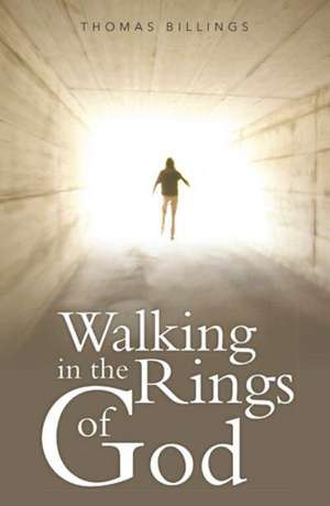 Walking in the Rings of God de Thomas Billings