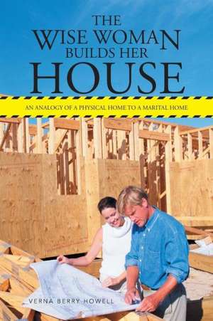 The Wise Woman Builds Her House de Verna Berry Howell