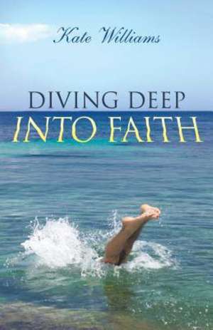 Diving Deep Into Faith de Kate Williams