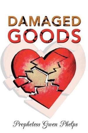 Damaged Goods de Prophetess Gwen Phelps