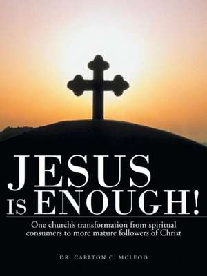 Jesus Is Enough! de Carlton C. McLeod