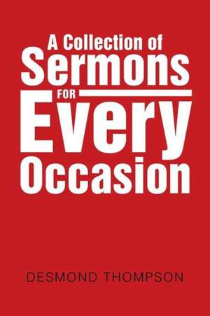 A Collection of Sermons for Every Occasion de Desmond Thompson