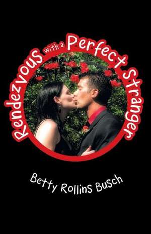 Rendezvous with a Perfect Stranger de Betty Rollins Busch