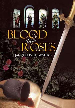 Blood and Roses de Jacqueline E. Waters