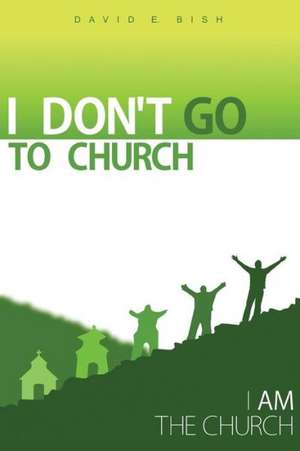 I Don't Go to Church de David E. Bish