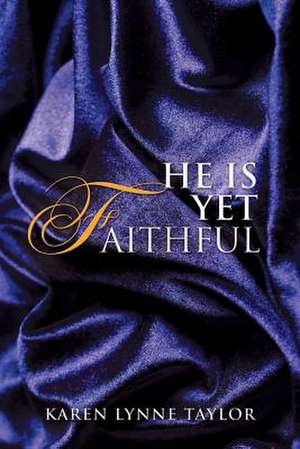 He Is Yet Faithful de Karen Lynne Taylor