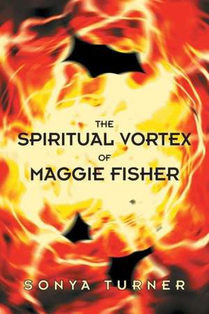 The Spiritual Vortex of Maggie Fisher de Sonya Turner