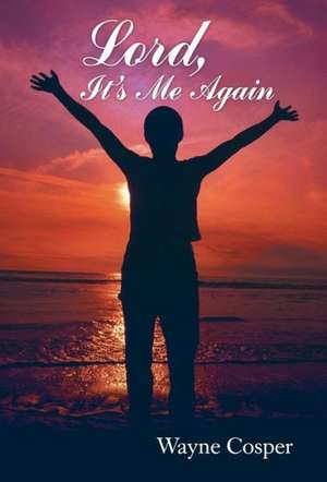 Lord, It's Me Again de Wayne Cosper