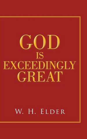 God Is Exceedingly Great de W. H. Elder