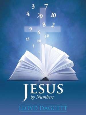 Jesus by Numbers de Lloyd Daggett