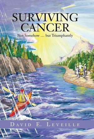 Surviving Cancer de David E. Leveille