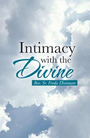 Intimacy with the Divine de Rev Sr. Freda Ehimuan