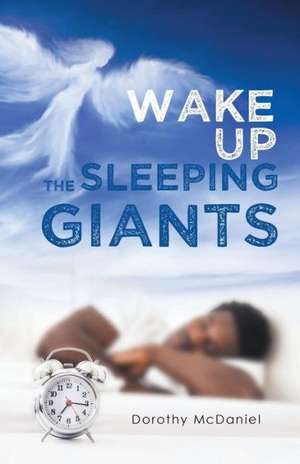 Wake Up the Sleeping Giants de Dorothy McDaniel