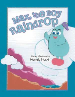 Max, the Boy Raindrop de Pamela Haskin