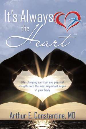 It's Always the Heart de Arthur E. Constantine