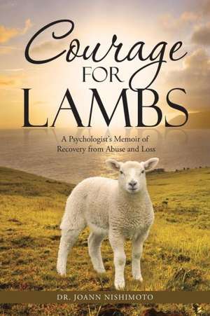 Courage for Lambs de Dr Joann Nishimoto