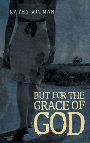 But for the Grace of God de Kathy Witman