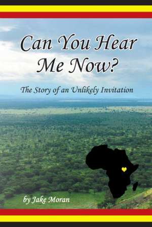 Can You Hear Me Now?: The Story of an Unlikely Invitation de Jake Moran