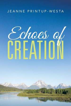 Echoes of Creation de Jeanne Printup-Westa