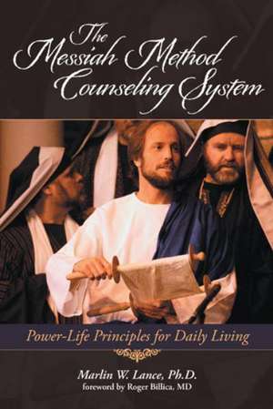 The Messiah Method Counseling System: Power-Life Principles for Daily Living de Marlin W. Lance Phd