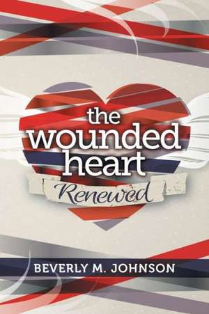 The Wounded Heart Renewed de Beverly Johnson