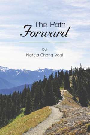 The Path Forward de Marcia Chang Vogl