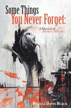 Some Things You Never Forget: A Memoir of Mama's Morsels de Pamela Davis Black