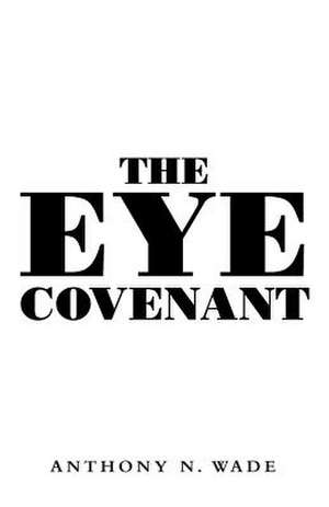 The Eye Covenant de Anthony N. Wade