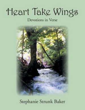 Heart Take Wings de Stephanie Strunk Baker