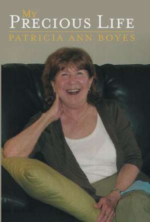 My Precious Life de Patricia Ann Boyes