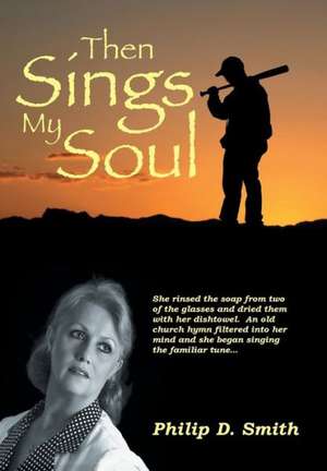 Then Sings My Soul de Philip D. Smith