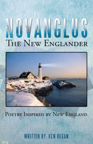 Novanglus the New Englander: Poetry Inspired by New England de Ken Regan