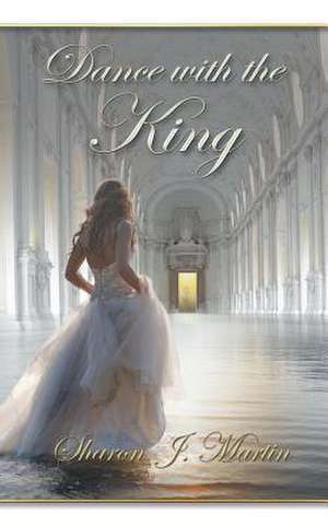 A Dance with the King de Sharon J. Martin