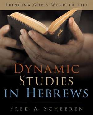 Dynamic Studies in Hebrews de Fred a. Scheeren