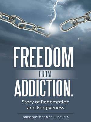 Freedom from Addiction. de Ma Gregory Bedner Llpc