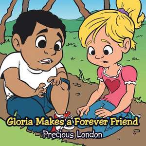 Gloria Makes a Forever Friend de Precious London