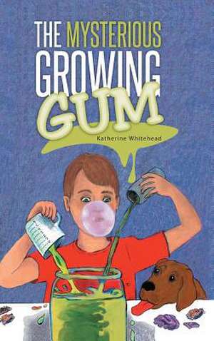 The Mysterious Growing Gum de Katherine Whitehead