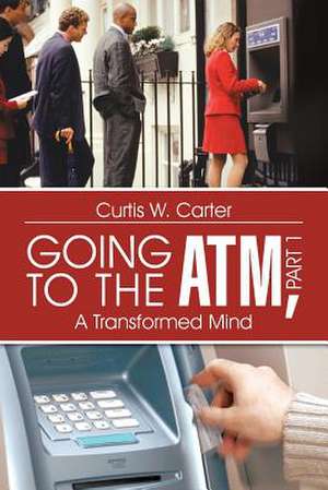 Going to the ATM, Part 1 de Curtis W. Carter